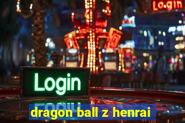 dragon ball z henrai