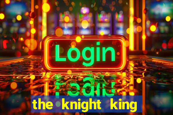 the knight king who returned with a god ptbr