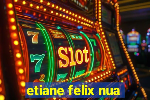 etiane felix nua