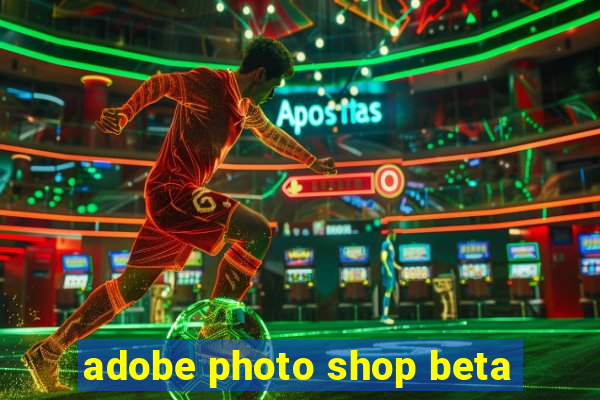 adobe photo shop beta