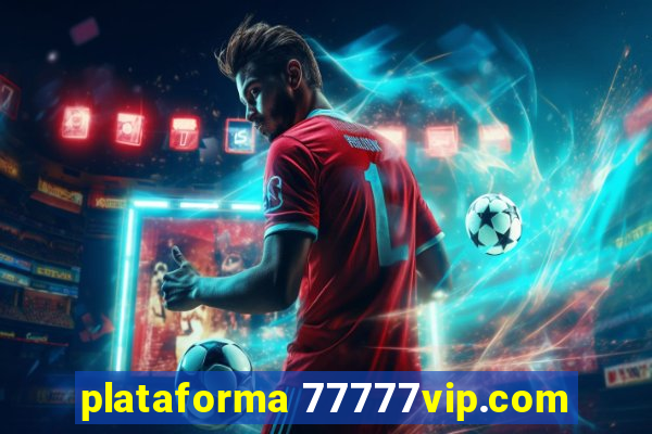 plataforma 77777vip.com