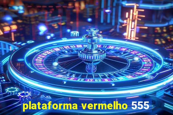 plataforma vermelho 555