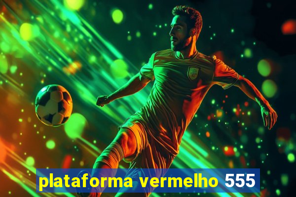 plataforma vermelho 555