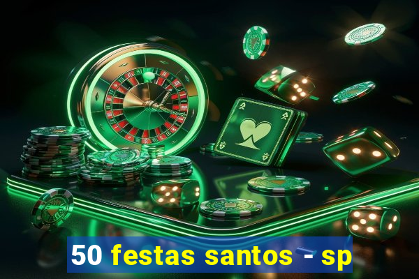 50 festas santos - sp