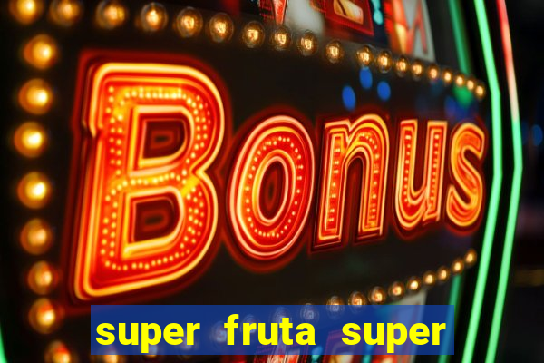 super fruta super fruit box onde comprar blox fruits showcase