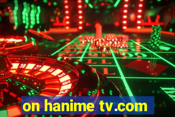 on hanime tv.com