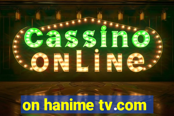 on hanime tv.com