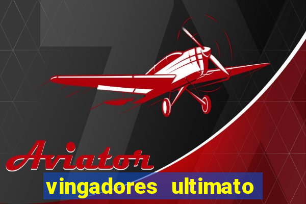vingadores ultimato assistir dublado