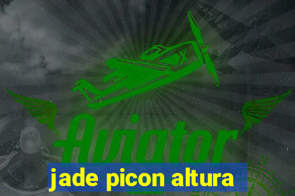 jade picon altura