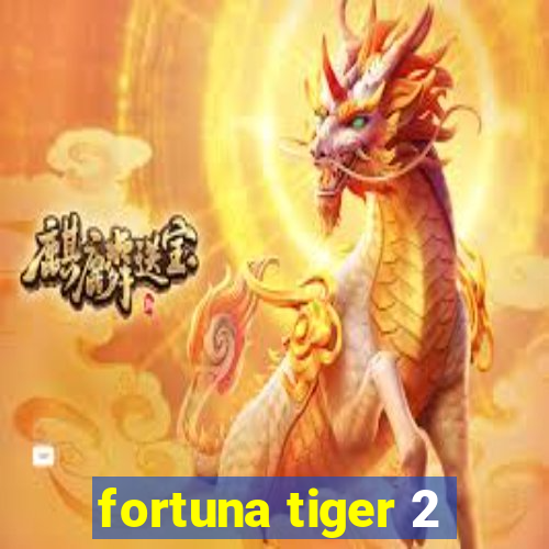 fortuna tiger 2