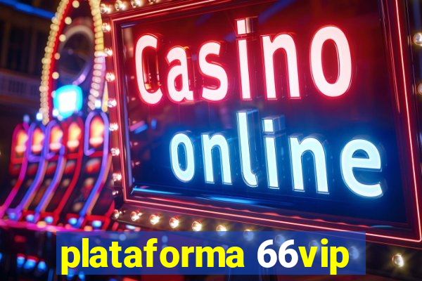 plataforma 66vip