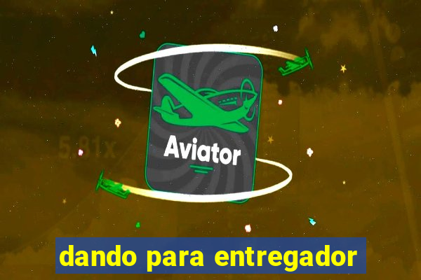 dando para entregador