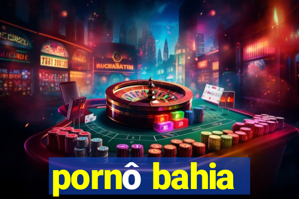 pornô bahia