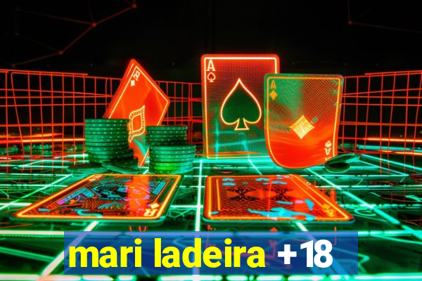mari ladeira +18
