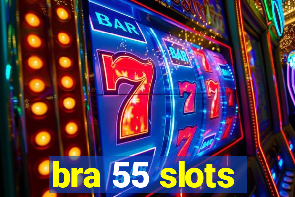 bra 55 slots