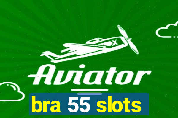 bra 55 slots