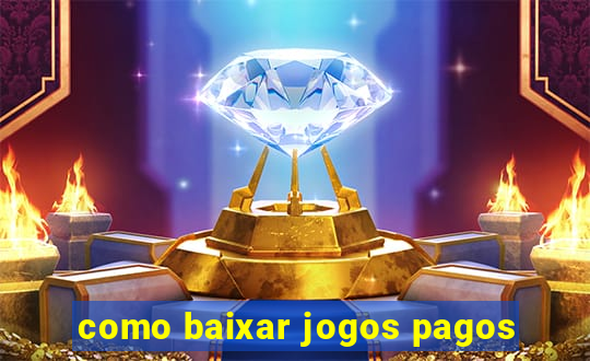 como baixar jogos pagos