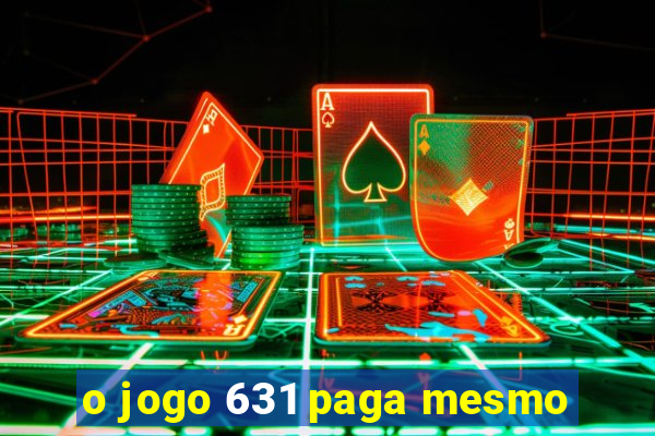 o jogo 631 paga mesmo