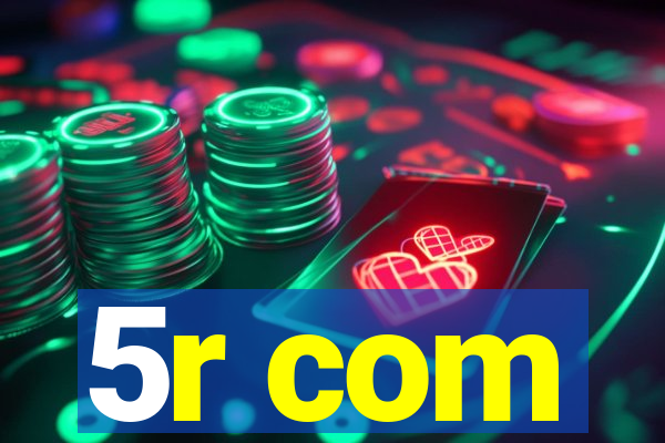 5r com
