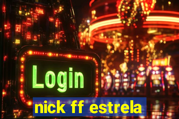 nick ff estrela