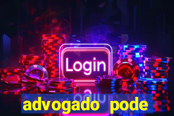 advogado pode patrocinar time de futebol