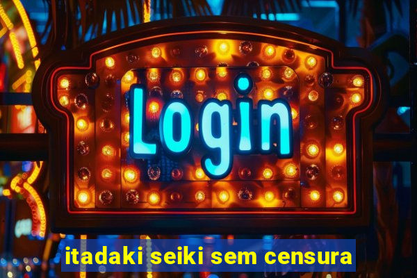 itadaki seiki sem censura