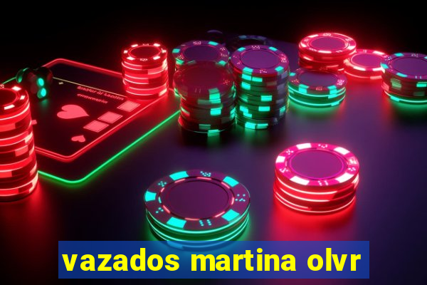 vazados martina olvr