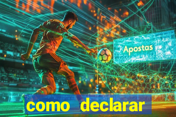 como declarar dinheiro ganho em cassino no exterior