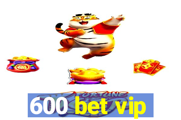 600 bet vip