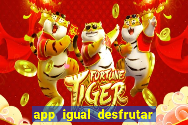 app igual desfrutar de dinheiro
