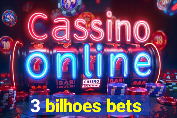 3 bilhoes bets