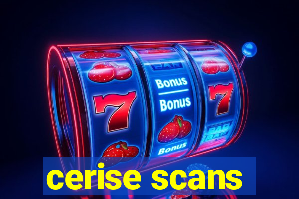 cerise scans