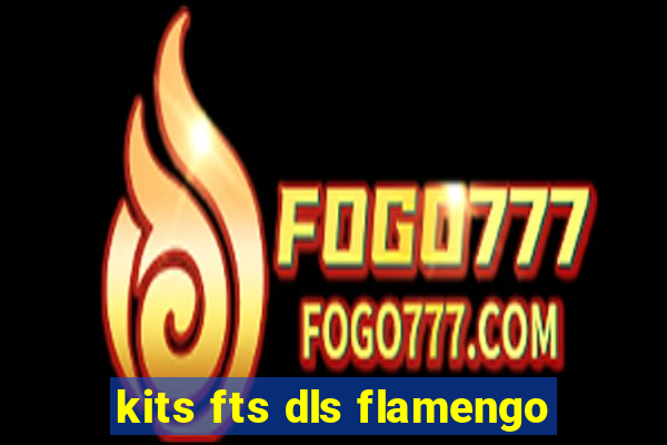 kits fts dls flamengo