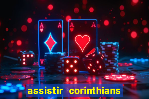 assistir corinthians ao vivo multicanais
