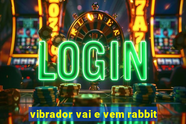 vibrador vai e vem rabbit