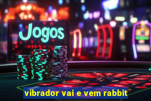 vibrador vai e vem rabbit