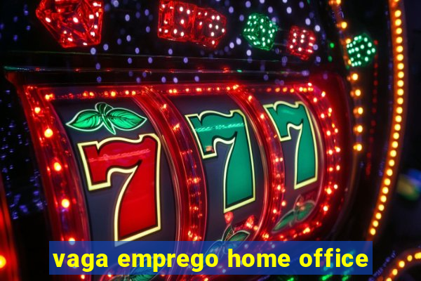 vaga emprego home office
