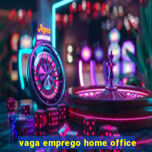 vaga emprego home office