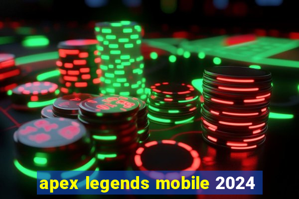 apex legends mobile 2024