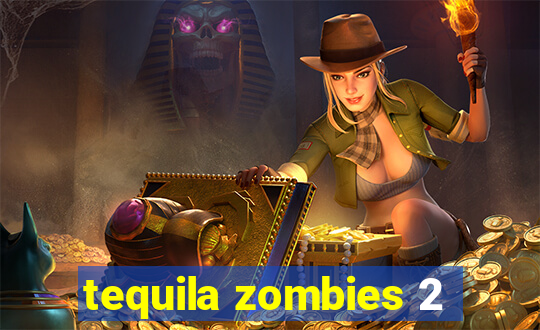 tequila zombies 2