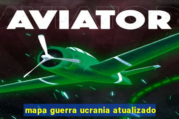 mapa guerra ucrania atualizado