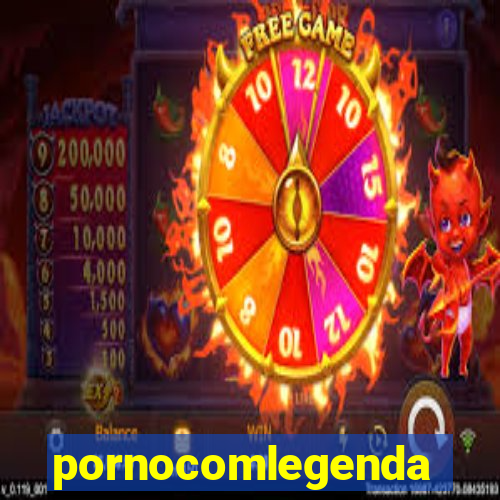 pornocomlegenda