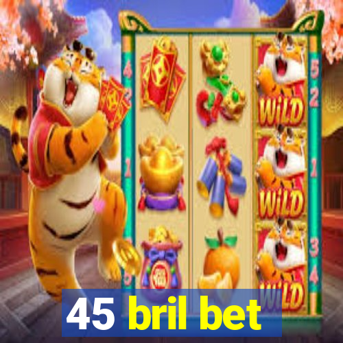 45 bril bet