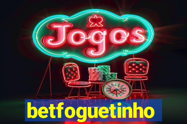 betfoguetinho
