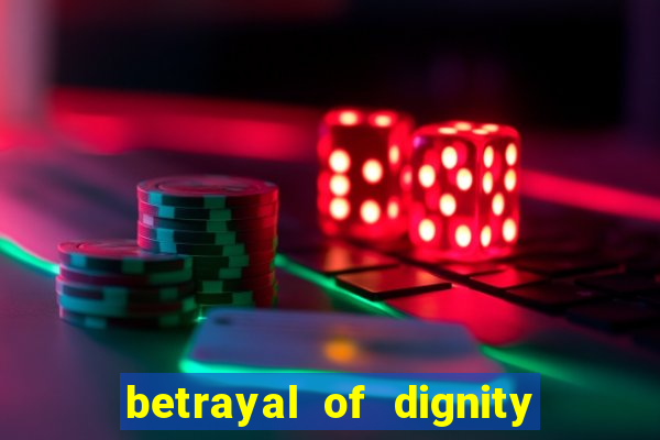 betrayal of dignity pt br