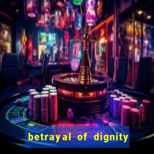 betrayal of dignity pt br