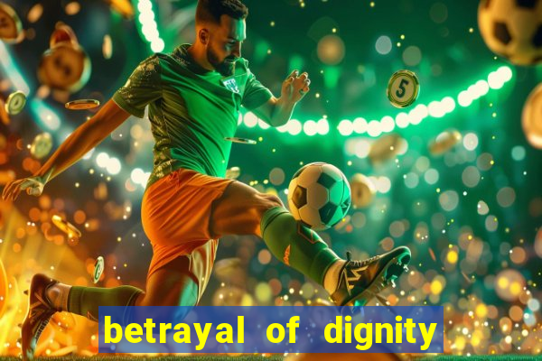 betrayal of dignity pt br