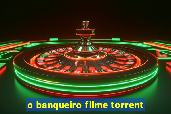 o banqueiro filme torrent