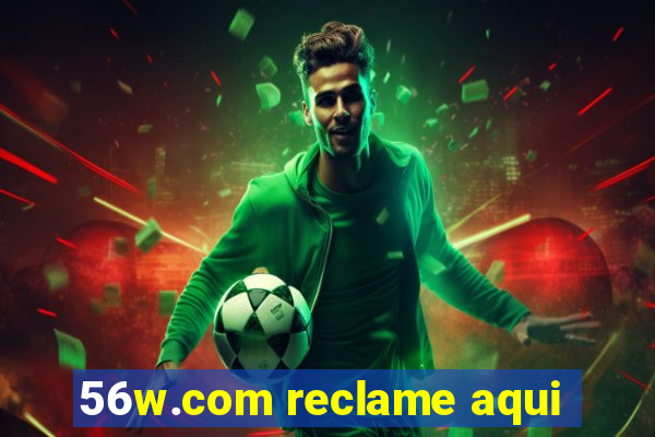 56w.com reclame aqui