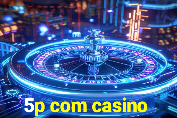 5p com casino